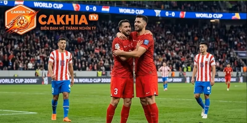 Nhận Định Thổ Nhĩ Kỳ VS Paraguay Ngày 20/6 World Cup 2026